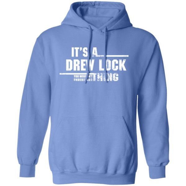 It's A Drew Lock You Wouldn't Understand Thing Hoodie