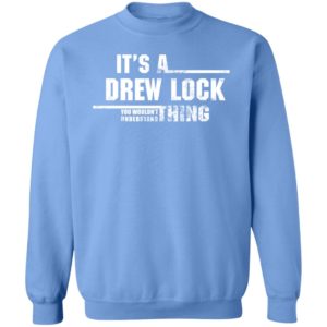 It's A Drew Lock You Wouldn't Understand Thing Sweatshirt