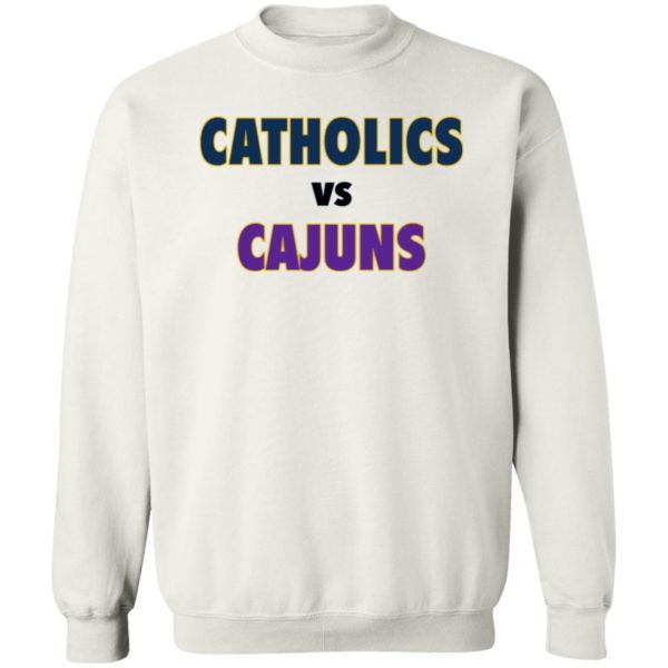 Catholics Vs Cajuns Sweatshirt