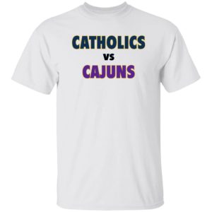 Catholics Vs Cajuns Shirt
