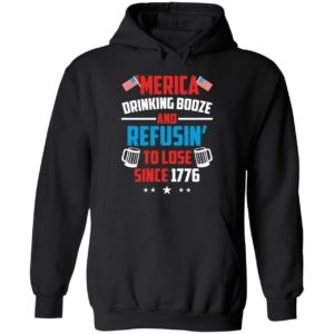 4th Of July Merica Drinking Booze And Refusin To Lose Since 1776 Hoodie