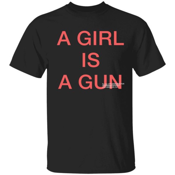 A Girl Is A Gun Shirt
