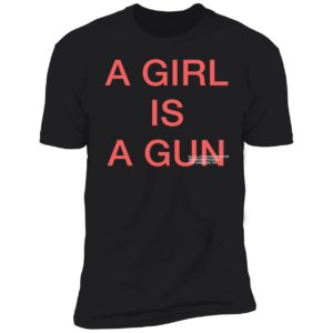 A Girl Is A Gun Premium SS T-Shirt