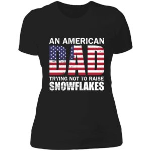 An American Dad Trying Not To Raise Snowflakes Ladies Boyfriend Shirt