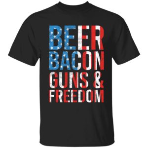 Beer Bacon Guns And Freedom Shirt