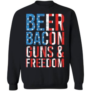 Beer Bacon Guns And Freedom Sweatshirt