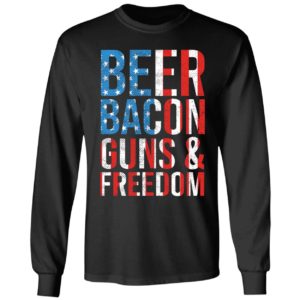 Beer Bacon Guns And Freedom Long Sleeve Shirt