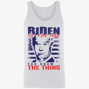 Biden Is Not My You Know The Thing Shirt 8 1