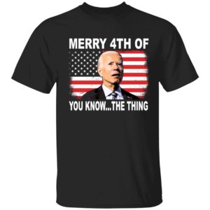 Biden Merry 4th Of You Know The Thing Shirt