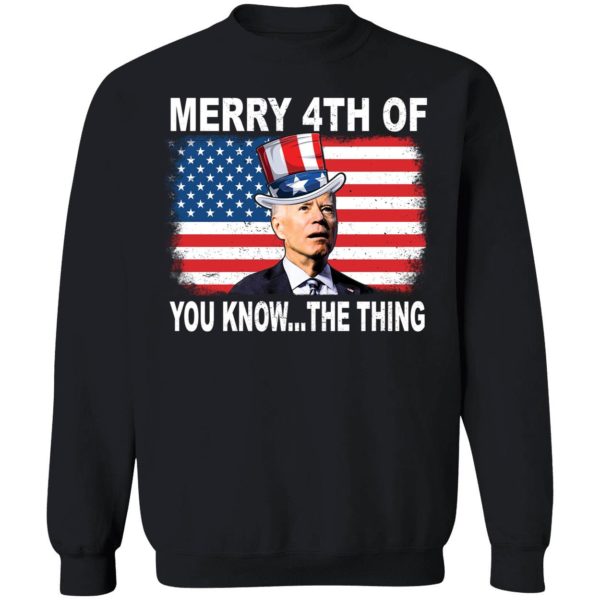 Biden Merry 4th Of You Know The Thing Sweatshirt