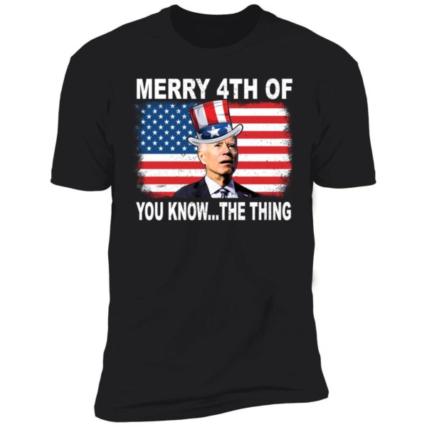 Biden Merry 4th Of You Know The Thing Premium SS T-Shirt