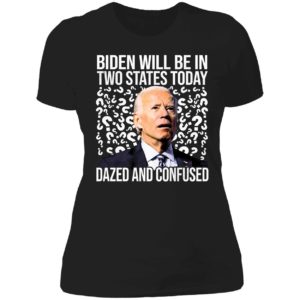 Biden Will Be In Two States Today Dazed And Confused Ladies Boyfriend Shirt