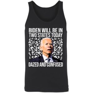 Biden Will Be In Two States Today Dazed And Confused Shirt 8 1