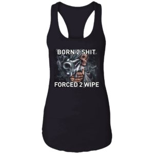 Born To Shit Forced 2 Wipe Shirt 7 1
