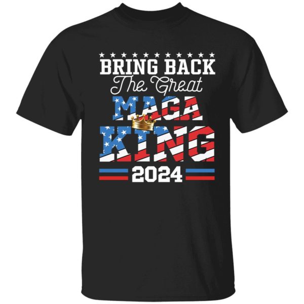 Bring Back The Great Maga King 2024 Shirt