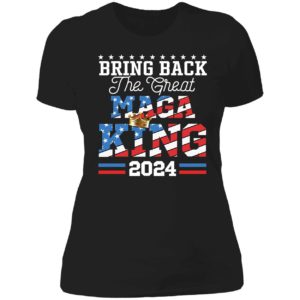 Bring Back The Great Maga King 2024 Ladies Boyfriend Shirt