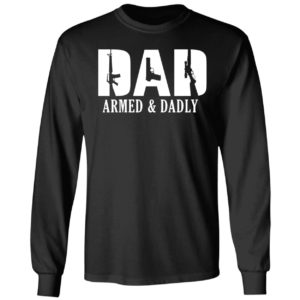 Dad 2a Armed And Dadly Long Sleeve Shirt