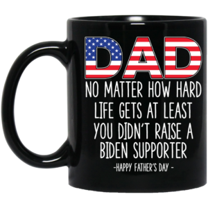 Dad No Matter How Hard Life Gets Happy Father’s Day Mug