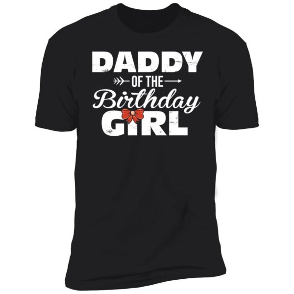 Daddy Of The Birthday Girl Premium SS T-Shirt