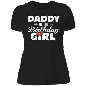 Daddy Of The Birthday Girl Ladies Boyfriend Shirt