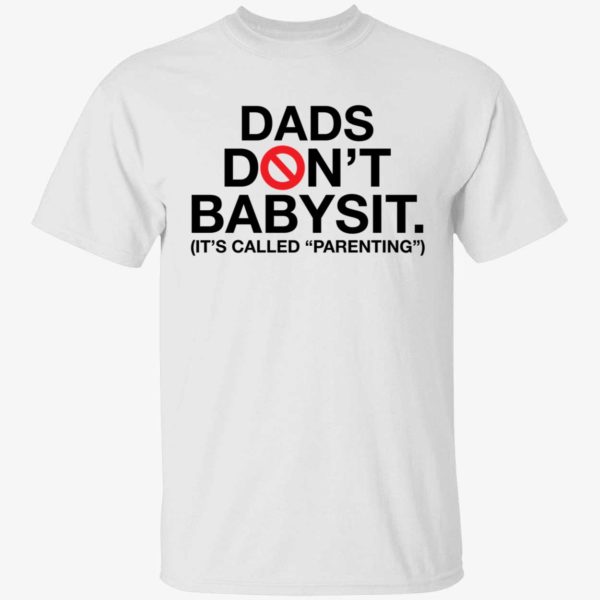 Dads Don't Babysit It's Called Parenting Shirt