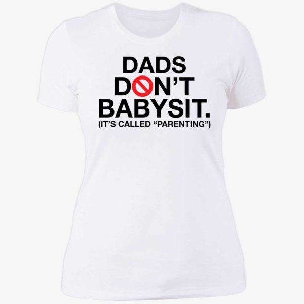 Dads Don't Babysit It's Called Parenting Ladies Boyfriend Shirt