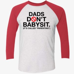 Dads Dont Babysit Its Called Parenting Shirt 9 1