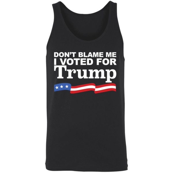 Dont Blame Me I Voted For Trump Shirt 8 1