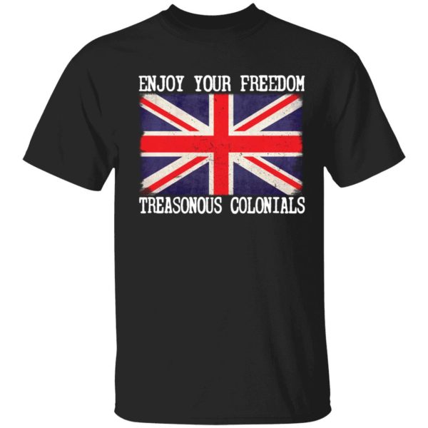 Enjoy Your Freedom Treasonous Colonials Shirt