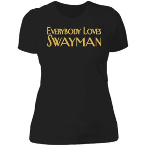 Everybody Loves Swayman Ladies Boyfriend Shirt