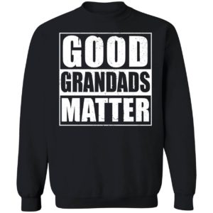 Good Grandads Matter Sweatshirt