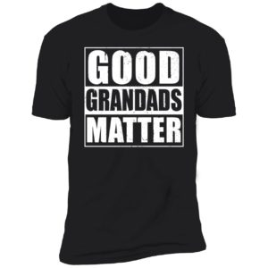 Good Grandads Matter Premium SS T-Shirt