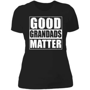 Good Grandads Matter Ladies Boyfriend Shirt