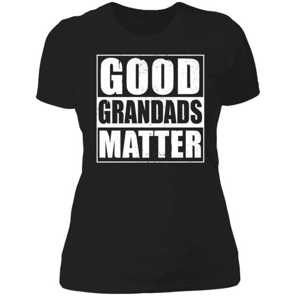 Good Grandads Matter Ladies Boyfriend Shirt