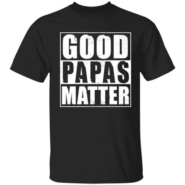 Good Papas Matter Shirt
