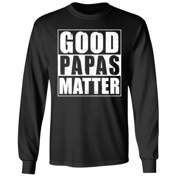 Good Papas Matter Long Sleeve Shirt