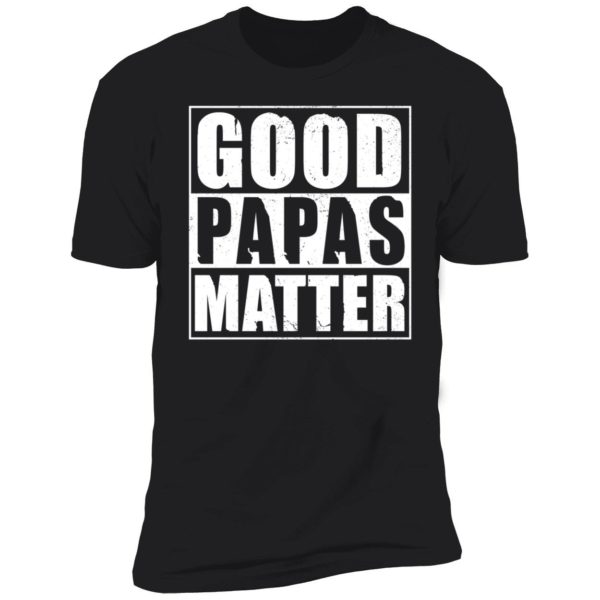 Good Papas Matter Premium SS T-Shirt