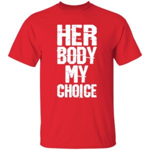 Her Body My Choice Shirt 4