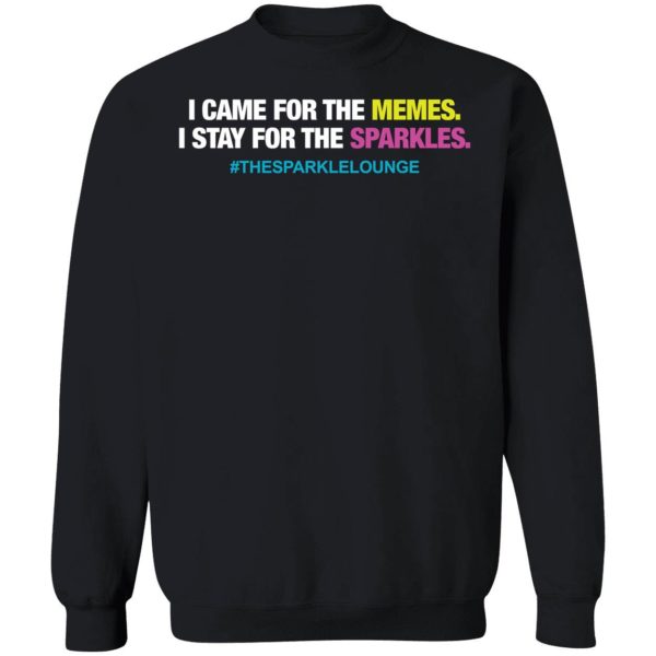 I Came For The Memes I Stay For The Sparkles The Sparkle Lounge Sweatshirt