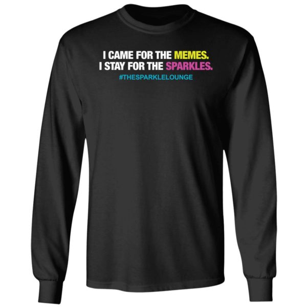 I Came For The Memes I Stay For The Sparkles The Sparkle Lounge Long Sleeve Shirt