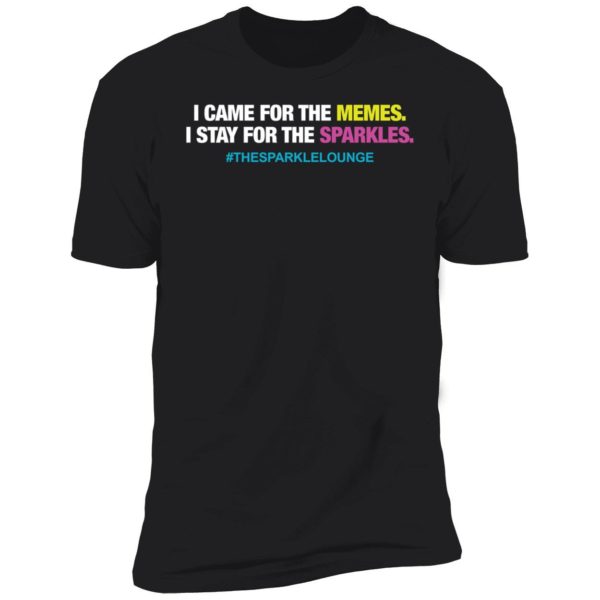I Came For The Memes I Stay For The Sparkles The Sparkle Lounge Premium SS T-Shirt
