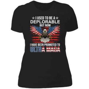 I Used To Be A Deplorable But Now I Have Been Promoted To Ultra Maga Ladies Boyfriend Shirt
