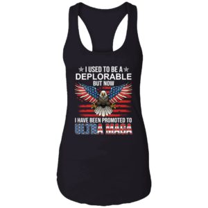 I Used To Be A Deplorable But Now I Have Been Promoted To Ultra Maga Shirt 7 1