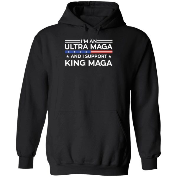 I'm An Ultra Maga And I Support King Maga Hoodie