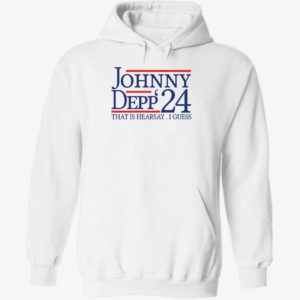 Johnny Depp 2024 That Is Hearsay I Guess Hoodie