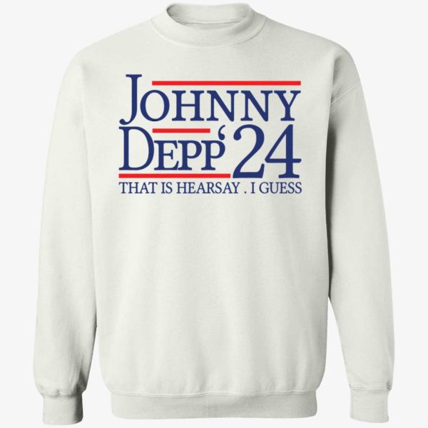 Johnny Depp 2024 That Is Hearsay I Guess Sweatshirt