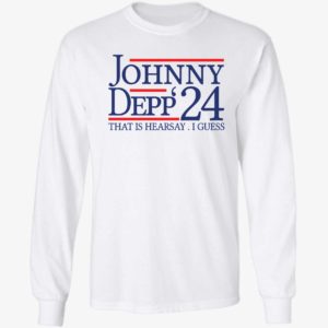 Johnny Depp 2024 That Is Hearsay I Guess Long Sleeve Shirt