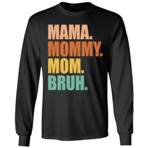 Mama Mommy Mom Bruh Long Sleeve Shirt