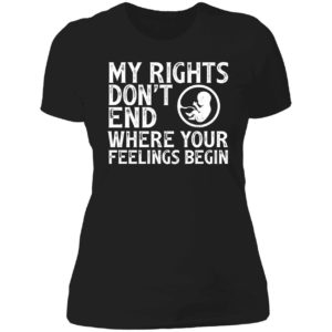 My Rights Don't End Where Your Feelings Begin Ladies Boyfriend Shirt