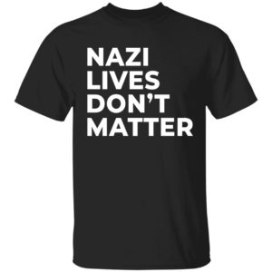 Nazi Lives Don't Matter Shirt